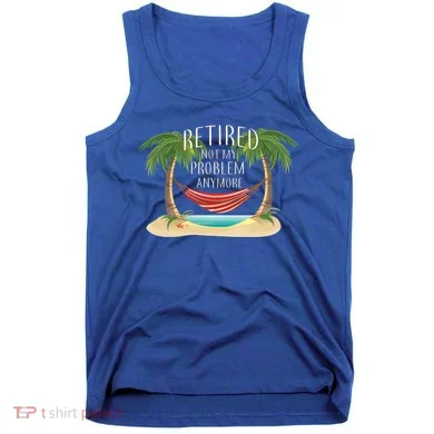 Retired Not My Problem Anymore Tank Top