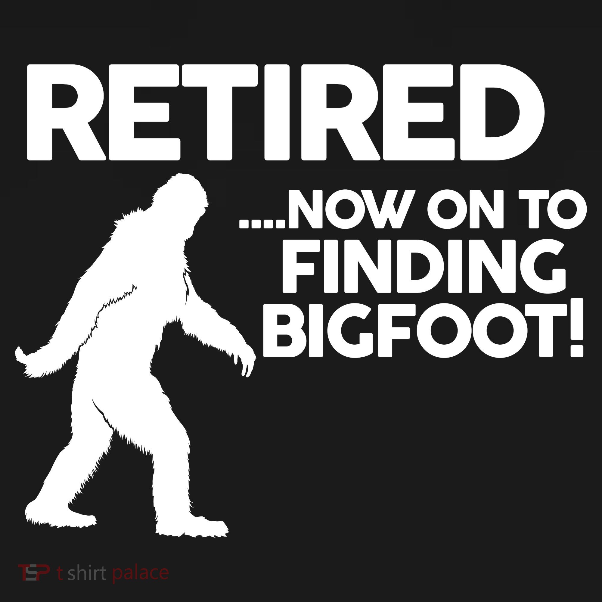 Retired Now On To Finding Bigfoot Doggie Tank