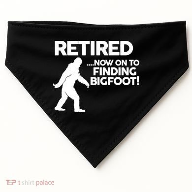 Retired Now On To Finding Bigfoot USA-Made Doggie Bandana