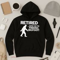 Retired Now On To Finding Bigfoot Hoodie thumb 3