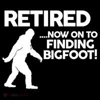 Retired Now On To Finding Bigfoot Hoodie thumb 7