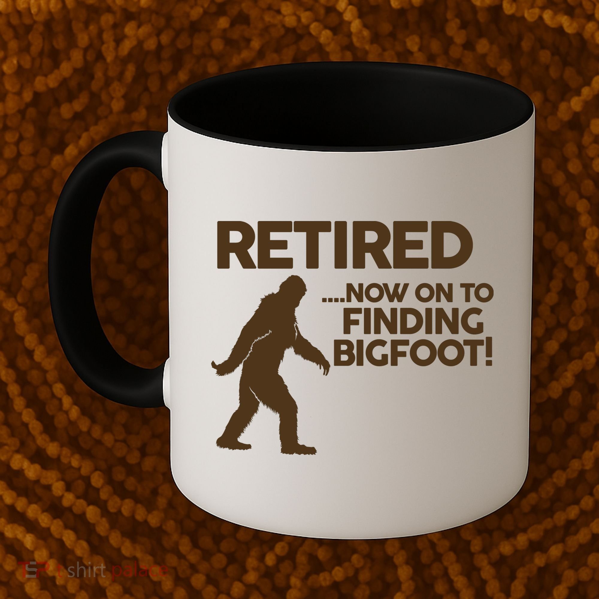 Retired Now On To Finding Bigfoot Coffee Mug