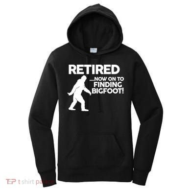 Retired Now On To Finding Bigfoot Women's Hoodie