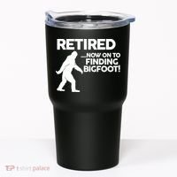 Retired Now On To Finding Bigfoot Tumbler thumb 0