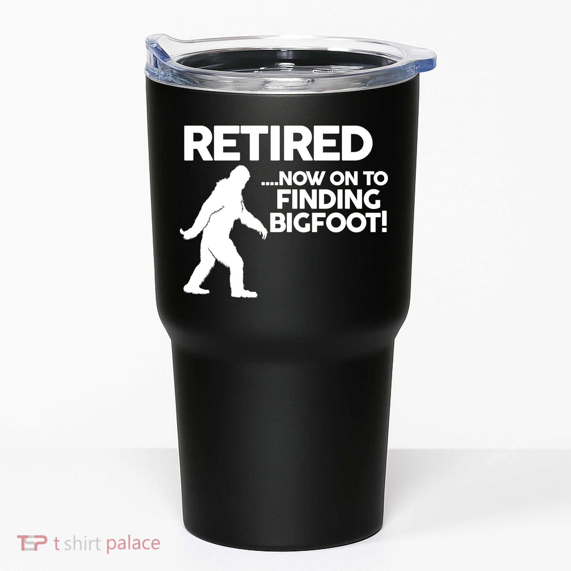 Retired Now On To Finding Bigfoot Tumbler