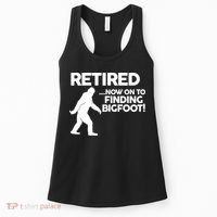Retired Now On To Finding Bigfoot Women's Tank Top thumb 0
