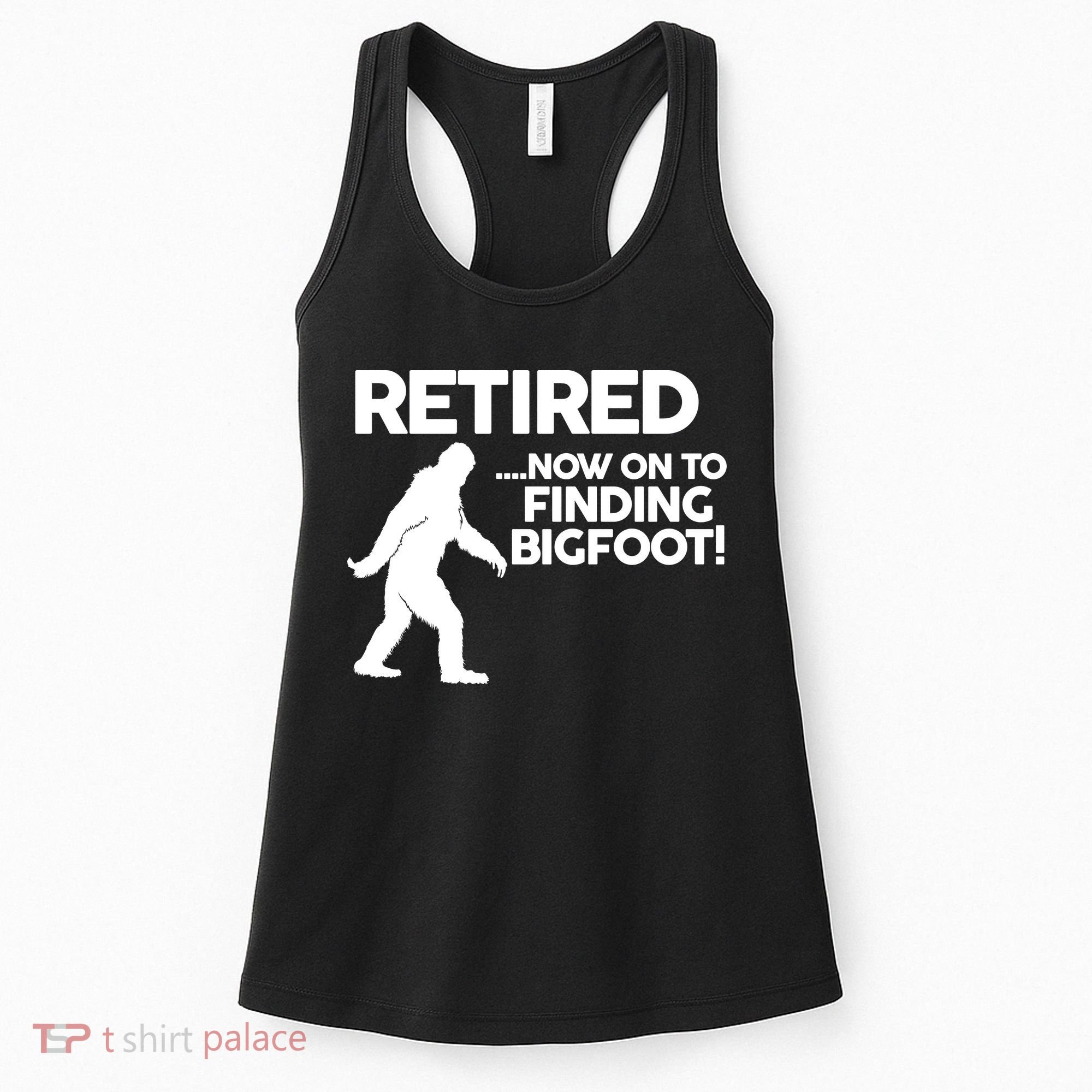Retired Now On To Finding Bigfoot Women's Tank Top