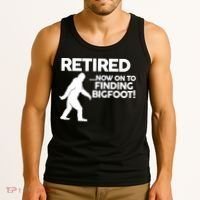 Retired Now On To Finding Bigfoot Tank Top thumb 3