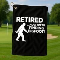 Retired Now On To Finding Bigfoot Golf Towel thumb 1