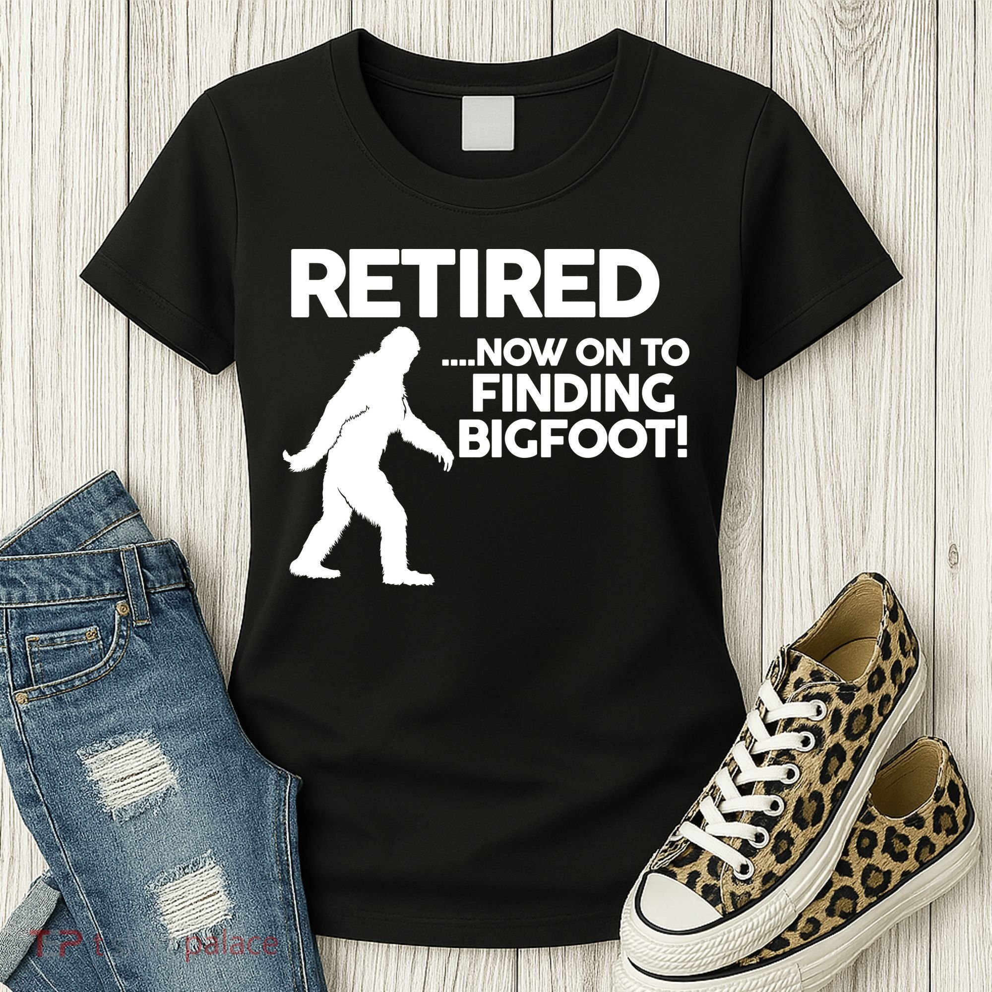Retired Now On To Finding Bigfoot Women's T-Shirt