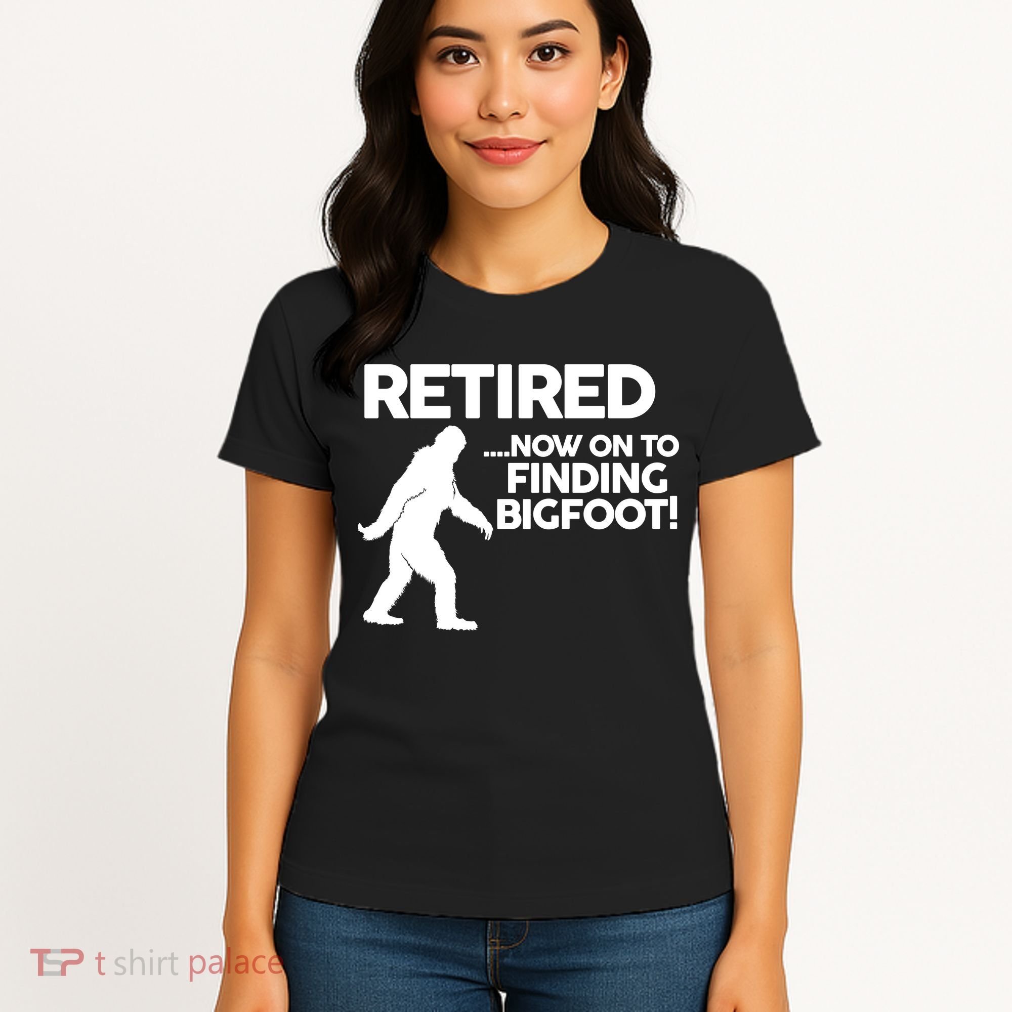 Retired Now On To Finding Bigfoot Women's T-Shirt