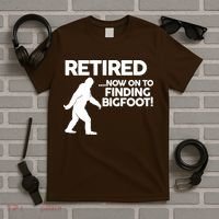 Retired Now On To Finding Bigfoot T-Shirt thumb 5