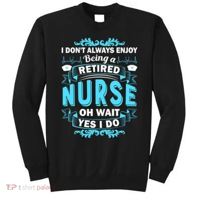 Retired Nurse Sweatshirt