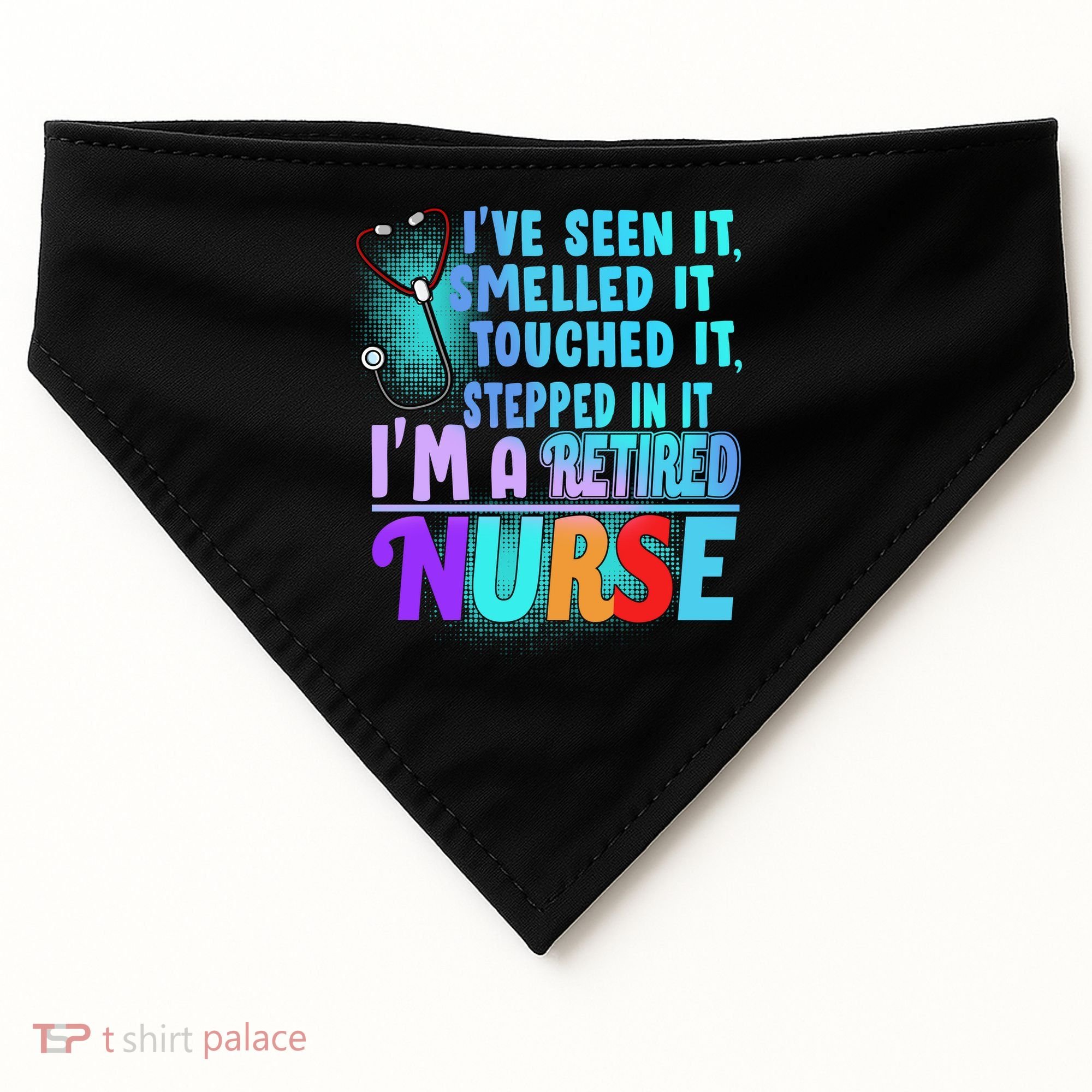 Retired Nurse Seen Smelled Touch Stepped In It USA-Made Doggie Bandana