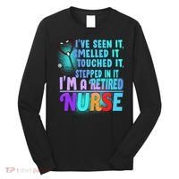 Retired Nurse Seen Smelled Touch Stepped In It Long Sleeve Shirt thumb 0