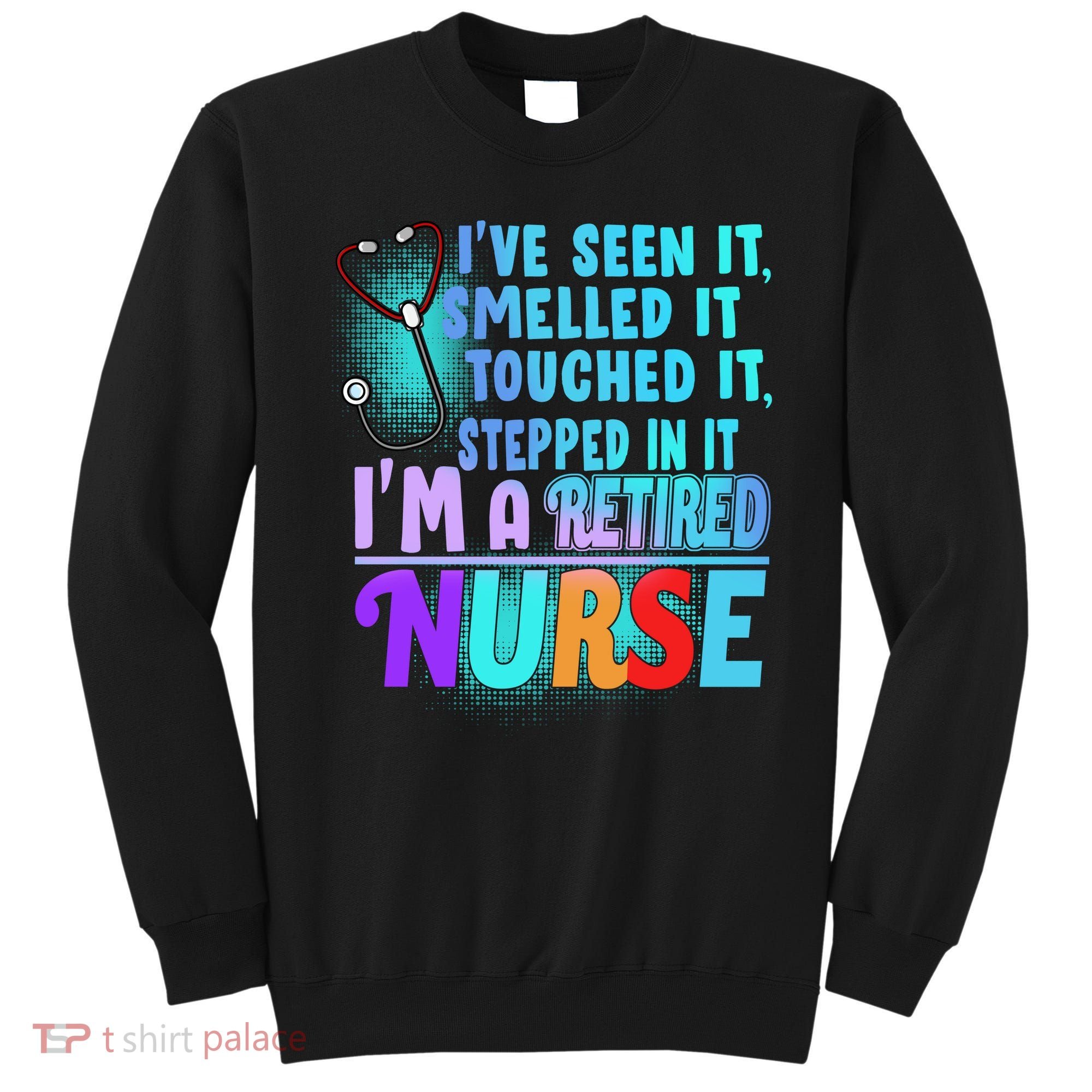 Retired Nurse Seen Smelled Touch Stepped In It Sweatshirt