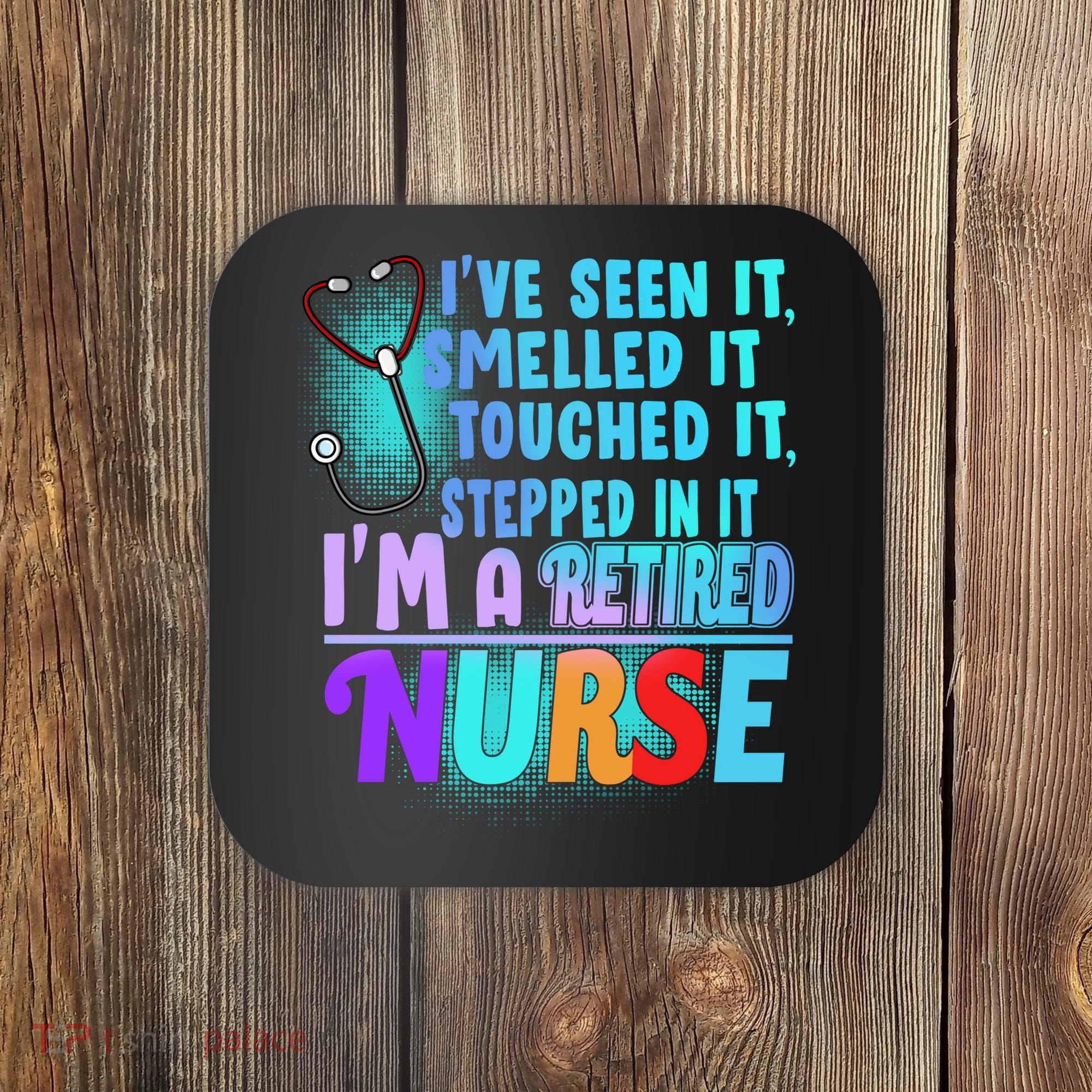 Retired Nurse Seen Smelled Touch Stepped In It Coaster