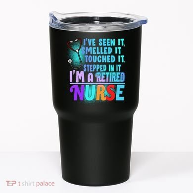 Retired Nurse Seen Smelled Touch Stepped In It Tumbler