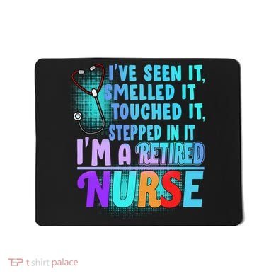 Retired Nurse Seen Smelled Touch Stepped In It Mousepad