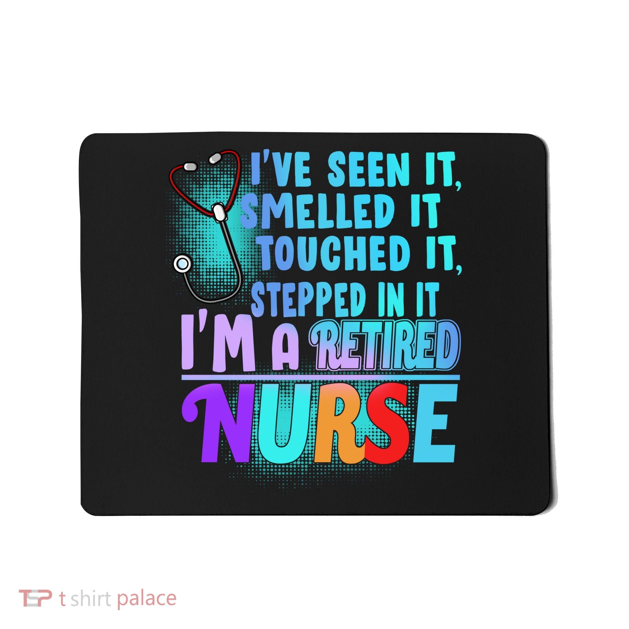 Retired Nurse Seen Smelled Touch Stepped In It Mousepad