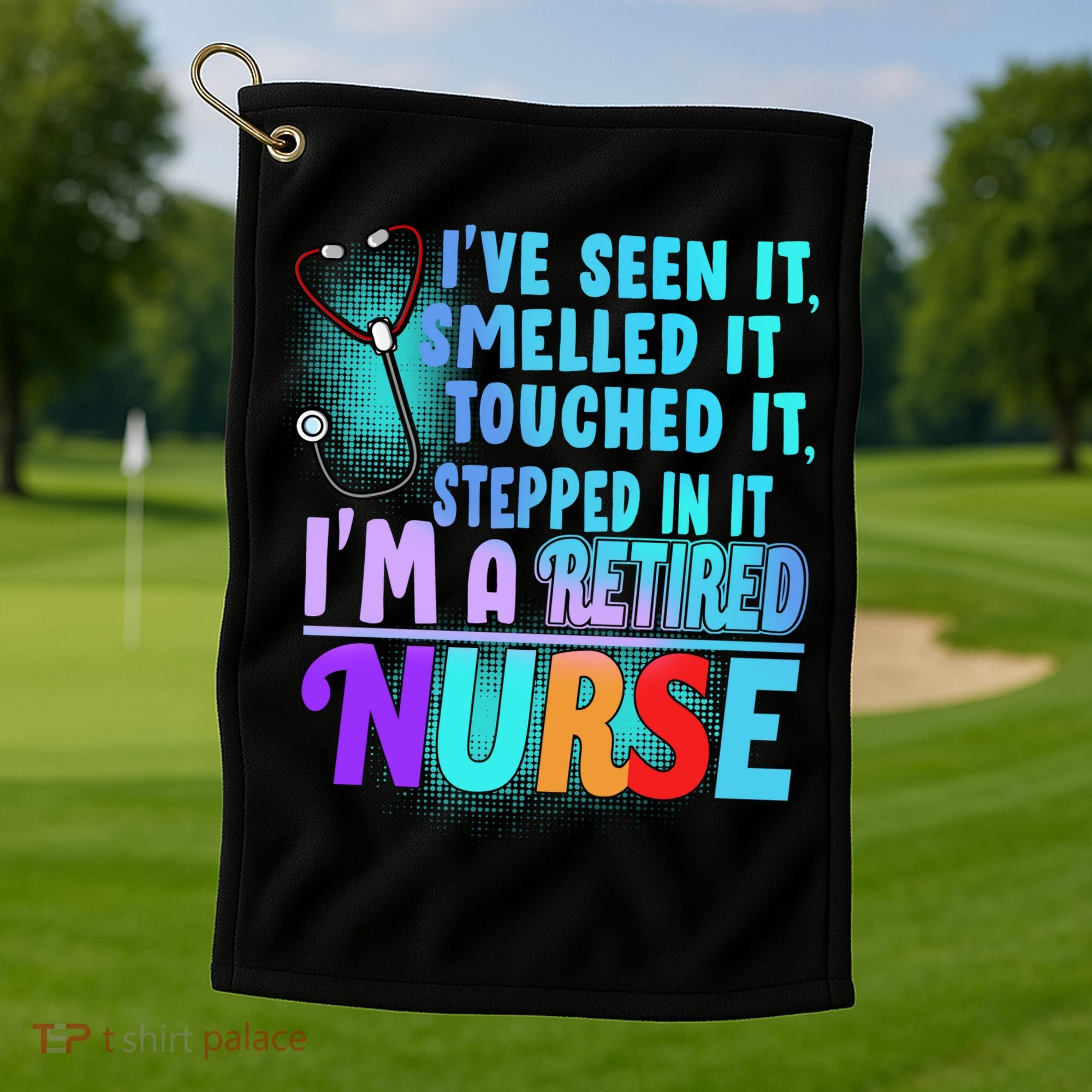 Retired Nurse Seen Smelled Touch Stepped In It Golf Towel
