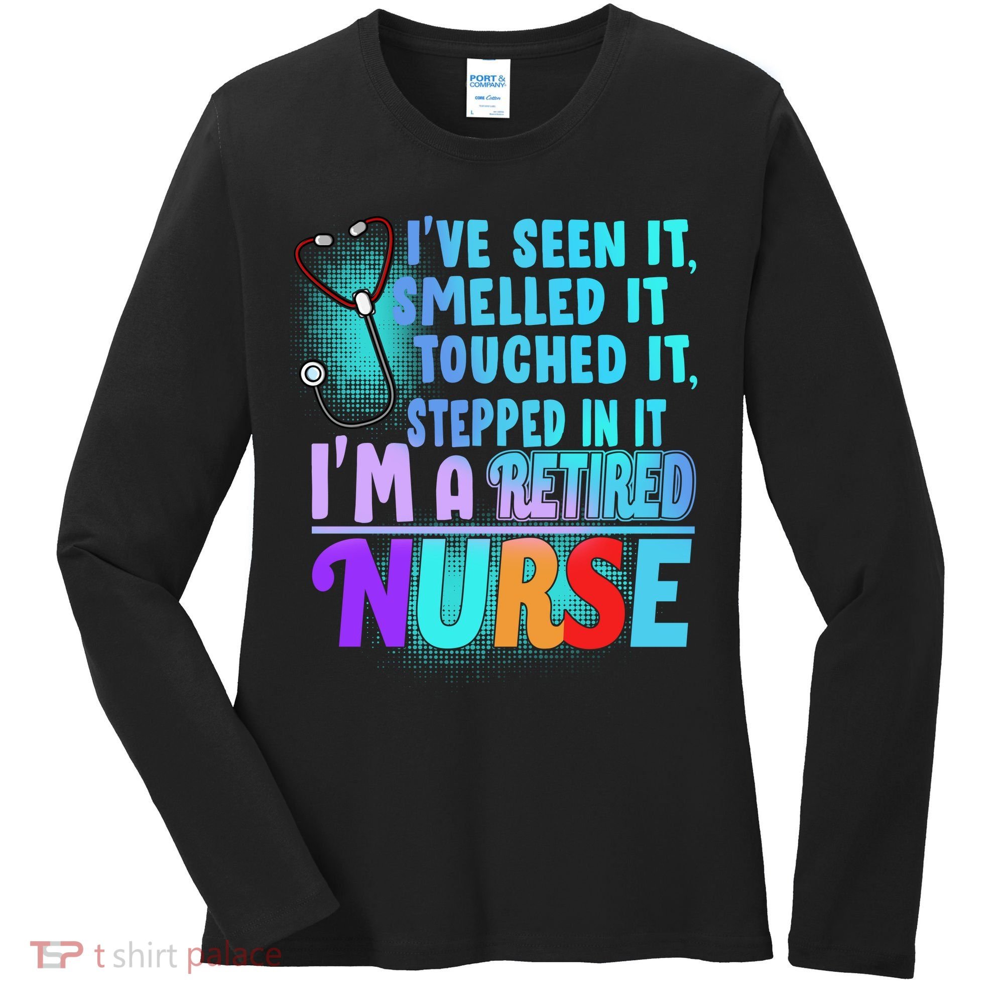 Retired Nurse Seen Smelled Touch Stepped In It Women's Long Sleeve Shirt