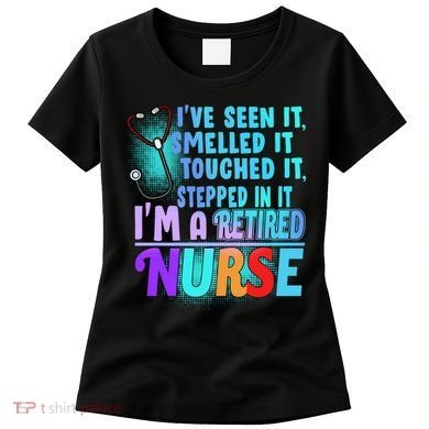 Retired Nurse Seen Smelled Touch Stepped In It Women's T-Shirt