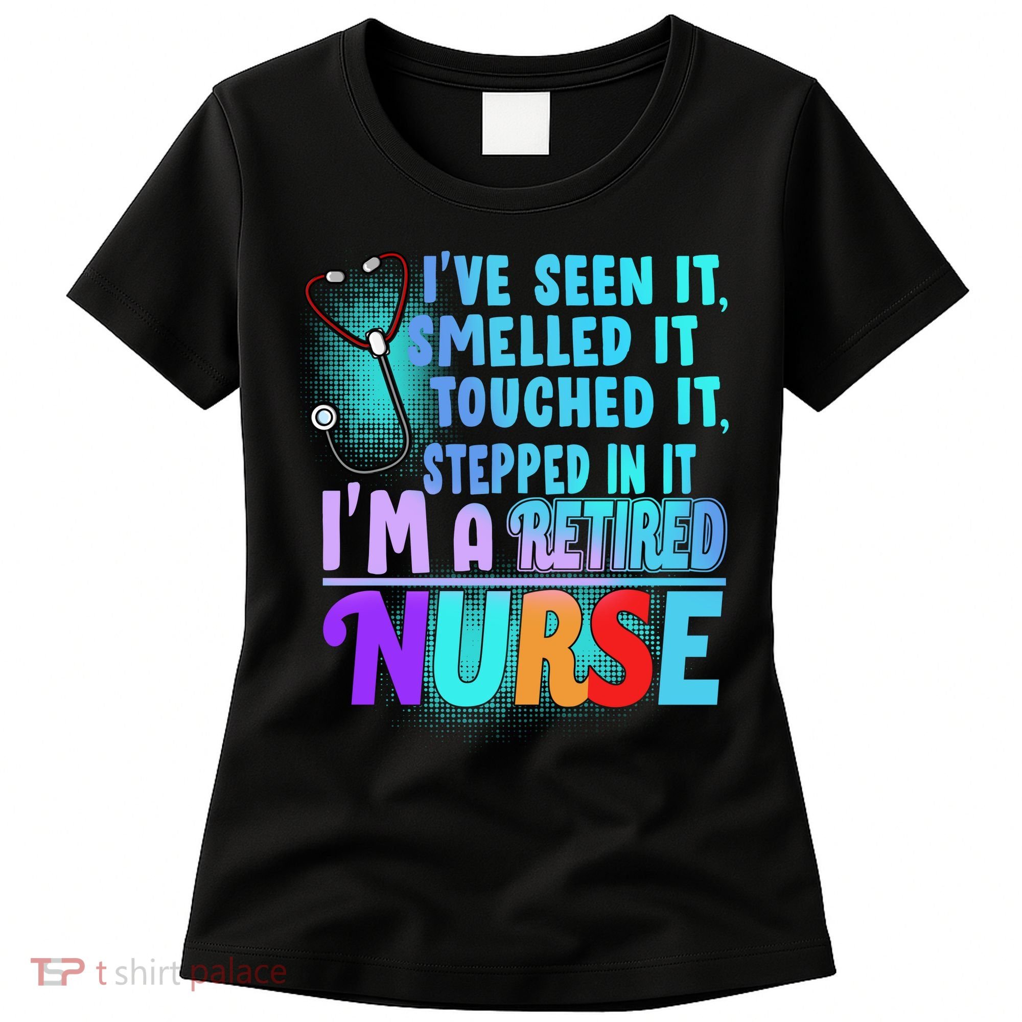 Retired Nurse Seen Smelled Touch Stepped In It Women's T-Shirt