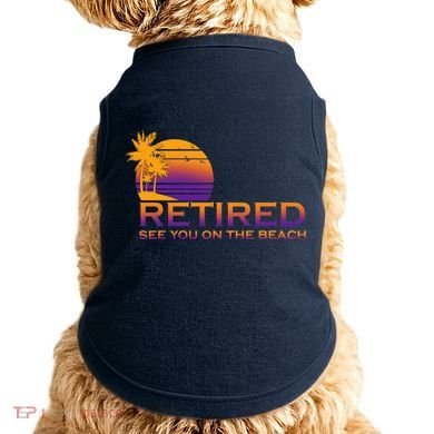 Retired See You On The Beach  Doggie Tank