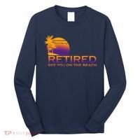 Retired See You On The Beach  Long Sleeve Shirt thumb 0