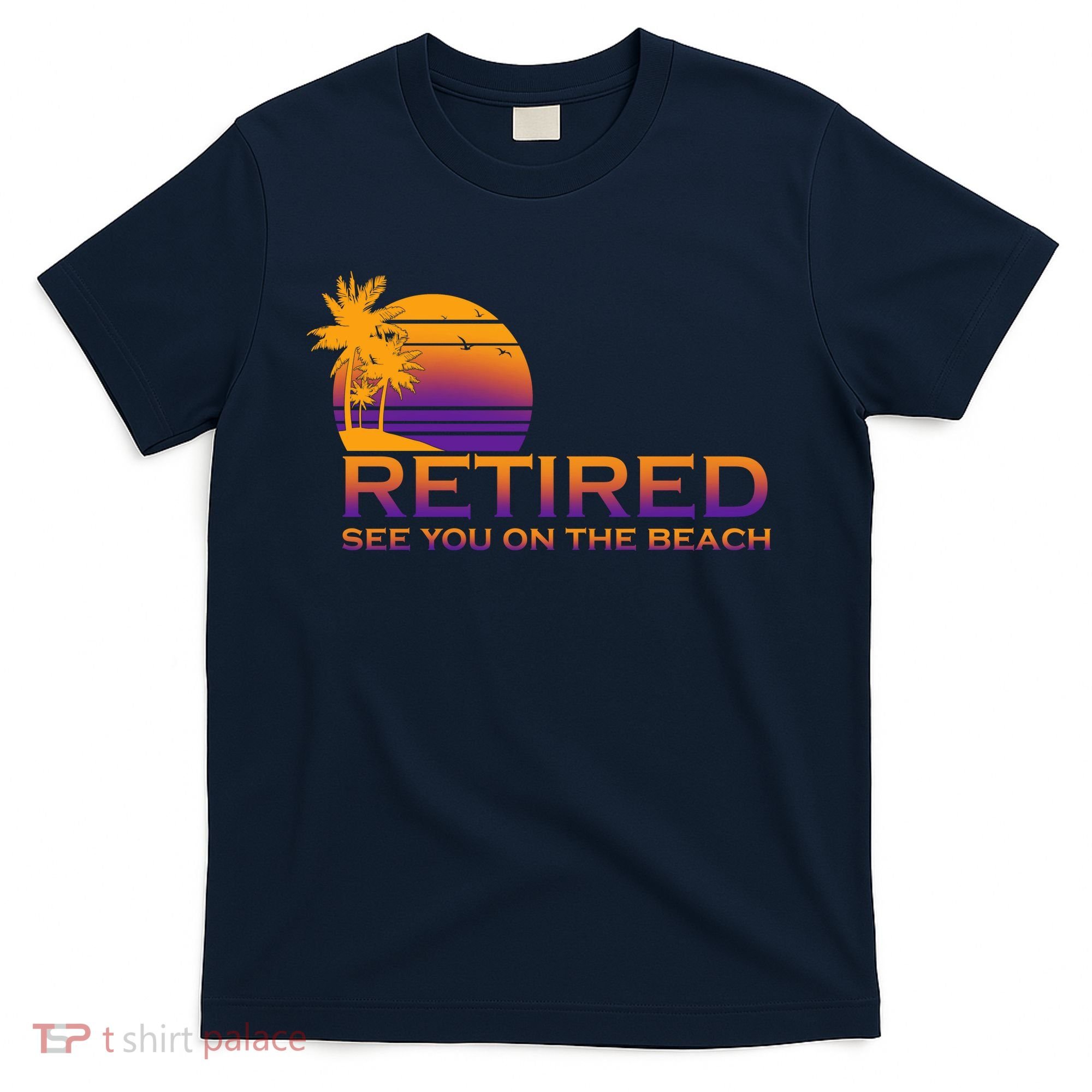 Retired See You On The Beach  T-Shirt