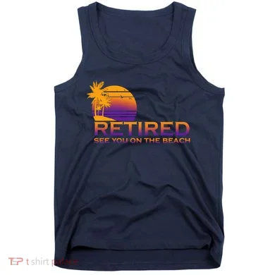 Retired See You On The Beach  Tank Top