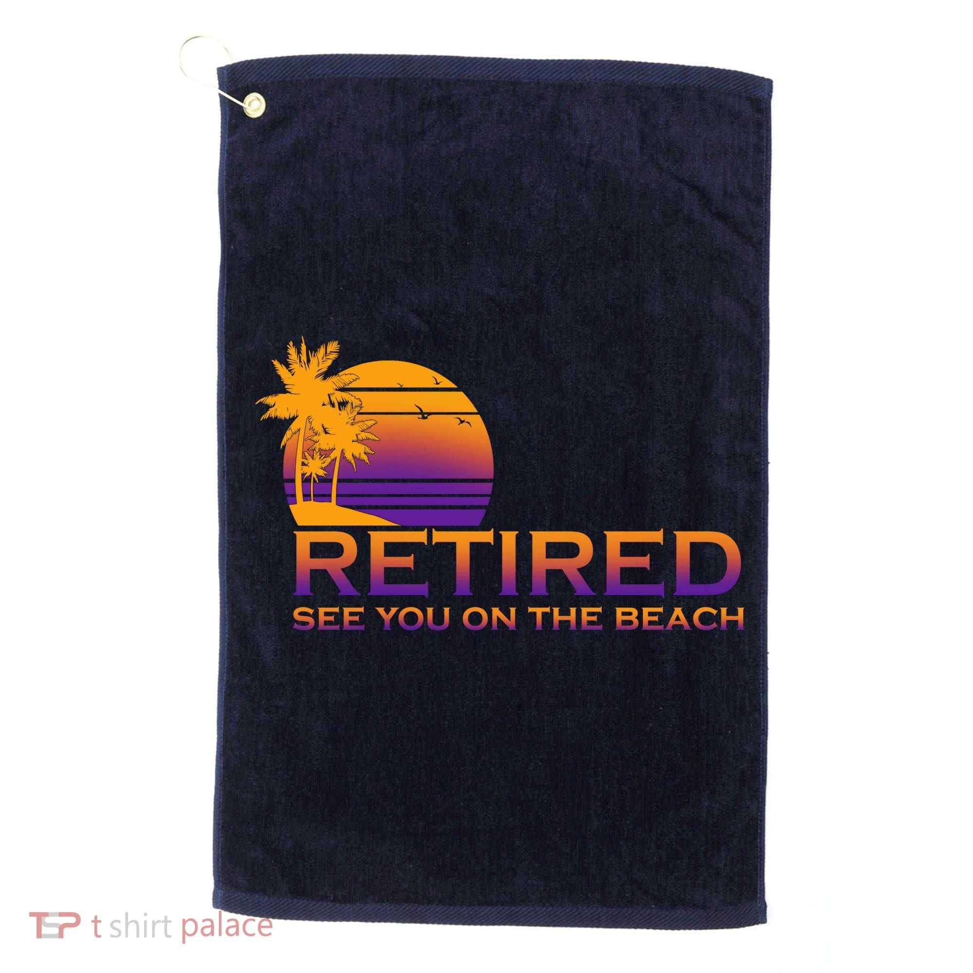Retired See You On The Beach  Golf Towel