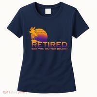 Retired See You On The Beach  Women's T-Shirt thumb 0