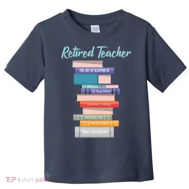 Retired Teacher Toddler T-Shirt