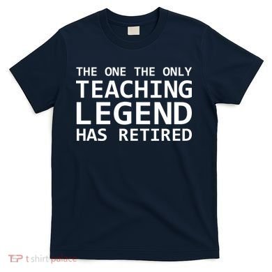 Retired Teacher Legend T-Shirt