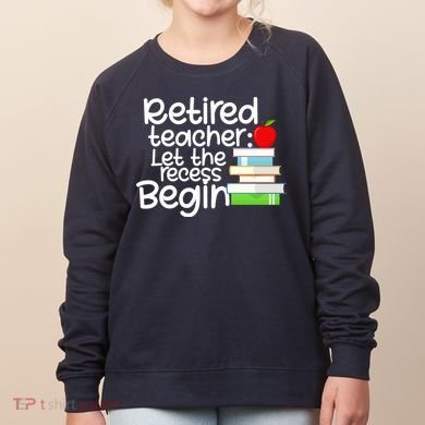 Retired Teacher Let The Recess Begin  Women's Sweatshirt