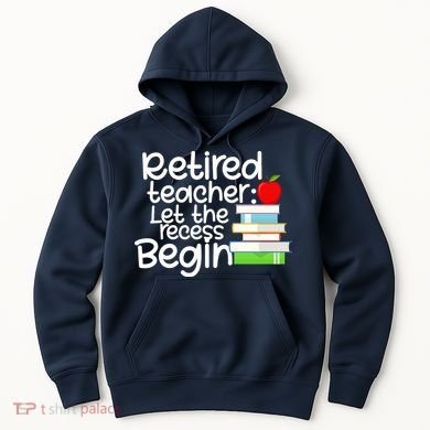 Retired Teacher Let The Recess Begin  Hoodie