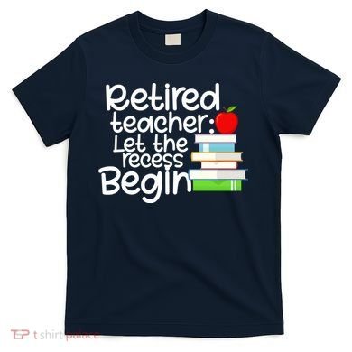 Retired Teacher Let The Recess Begin  T-Shirt