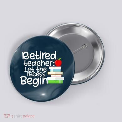 Retired Teacher Let The Recess Begin  Button