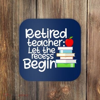 Retired Teacher Let The Recess Begin  Coaster