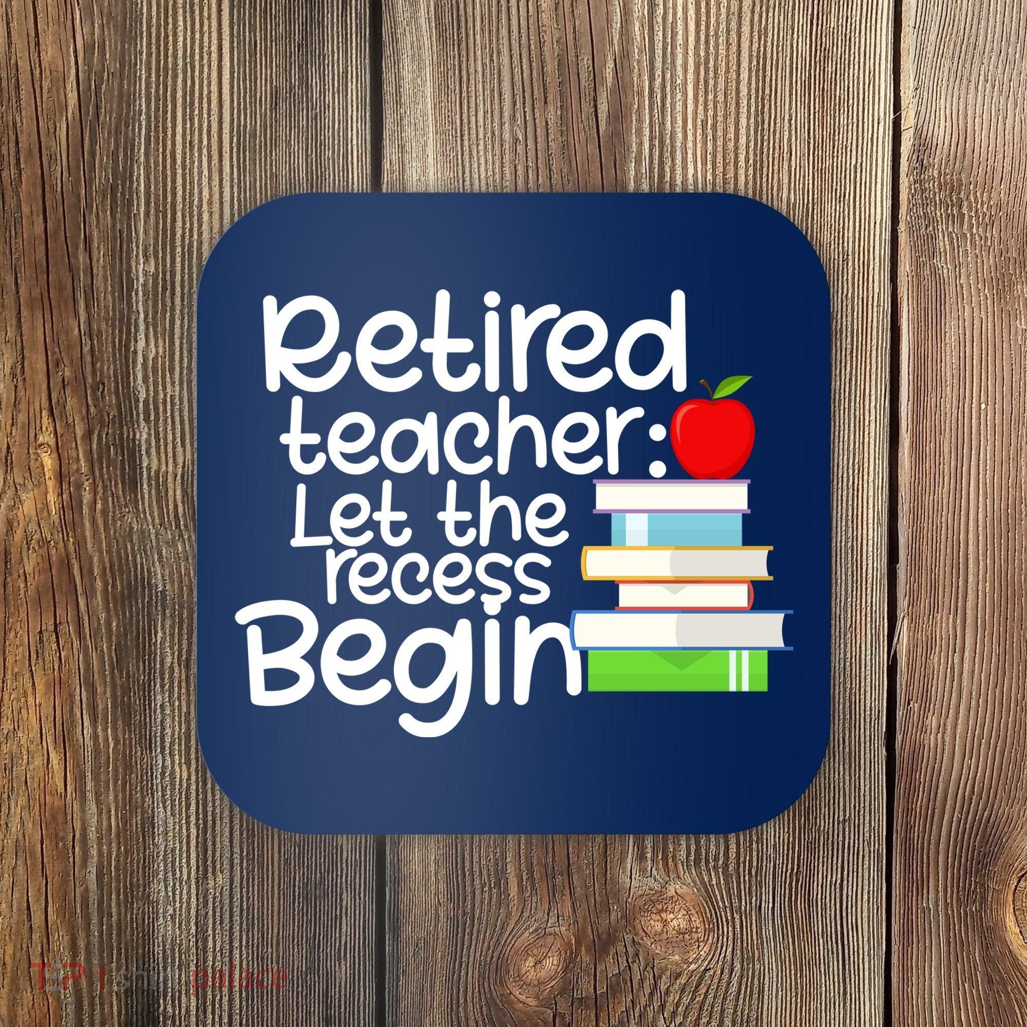 Retired Teacher Let The Recess Begin  Coaster