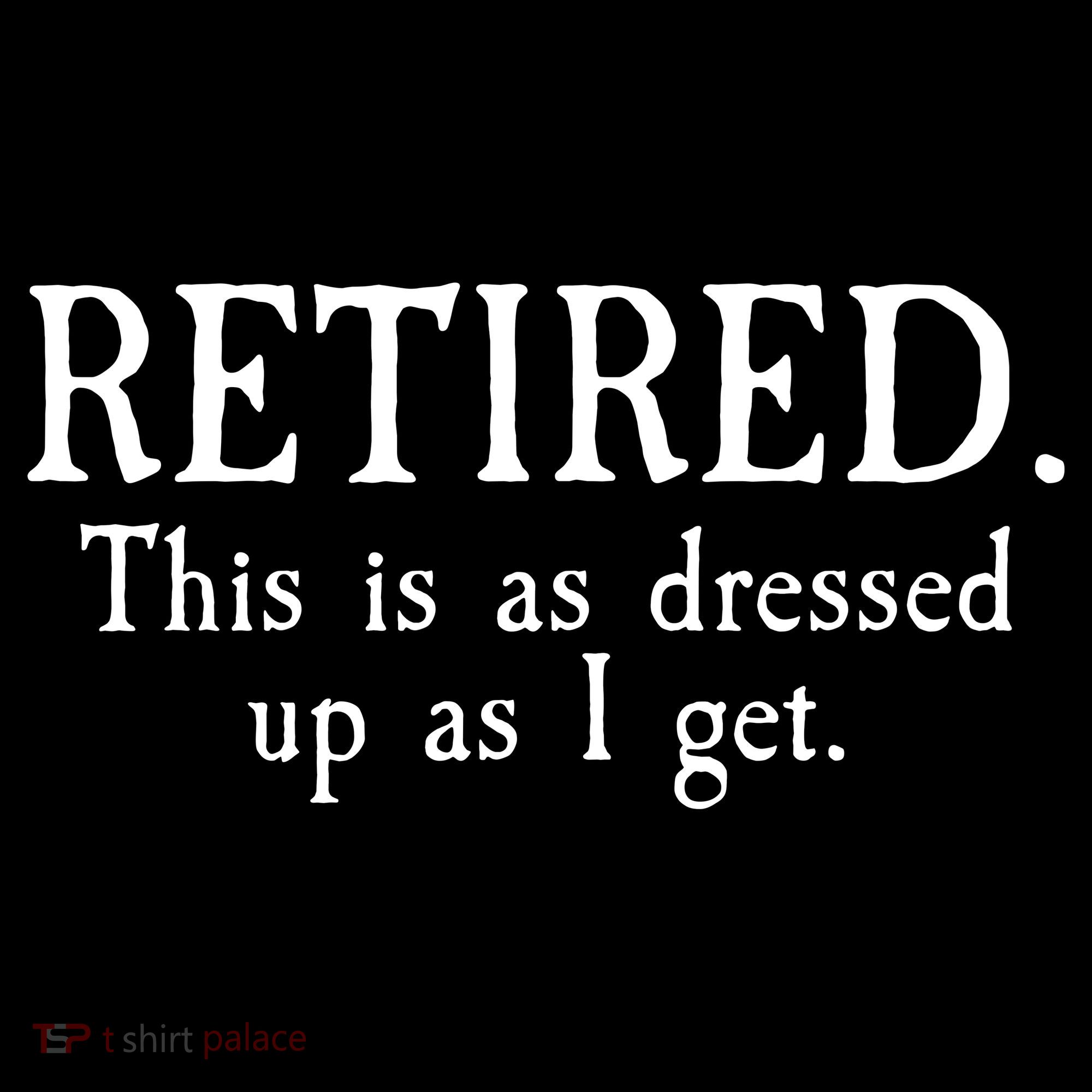 Retired This Is As Dressed Up As I Get Backpack