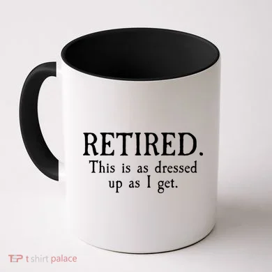 Retired This Is As Dressed Up As I Get Coffee Mug