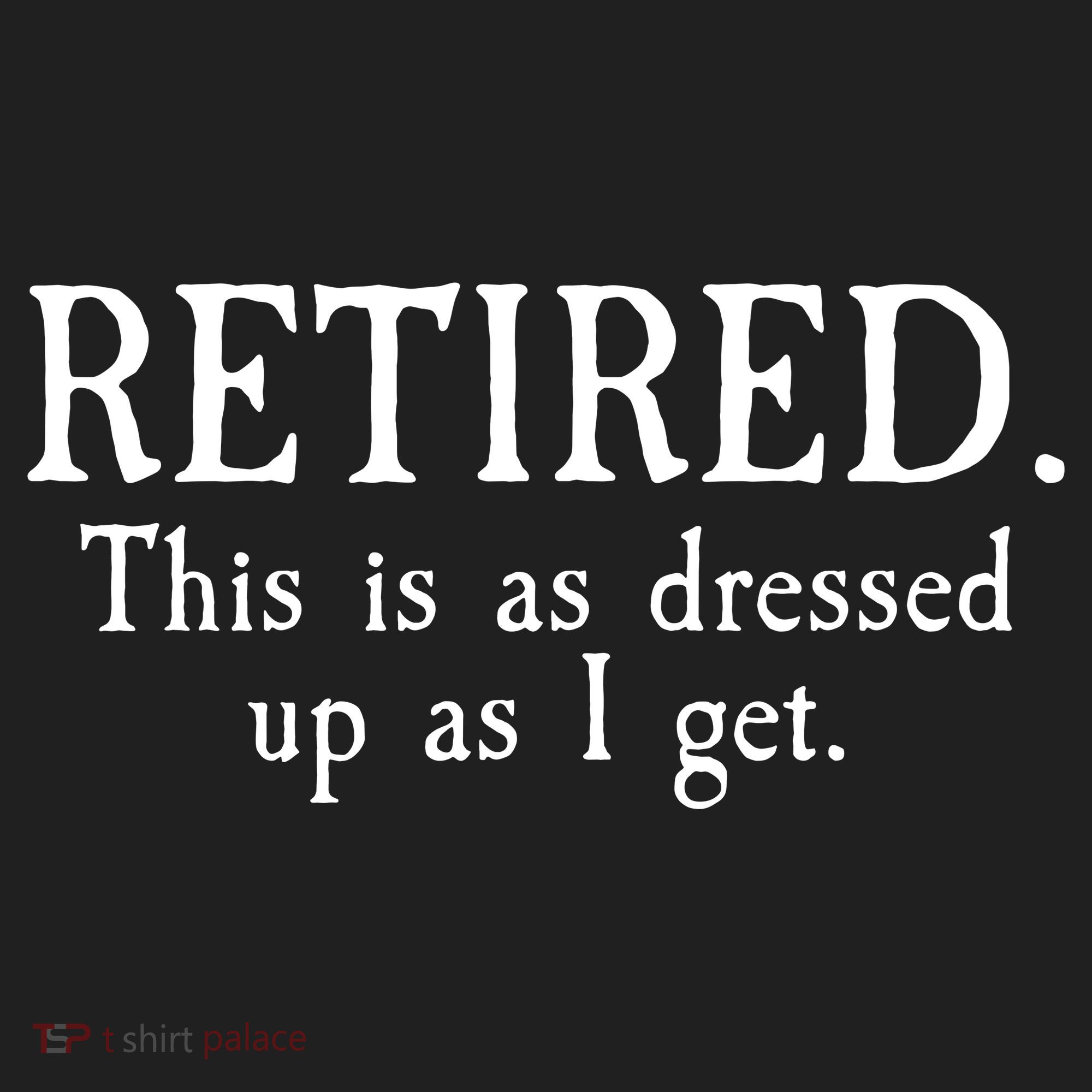 Retired This Is As Dressed Up As I Get Tumbler