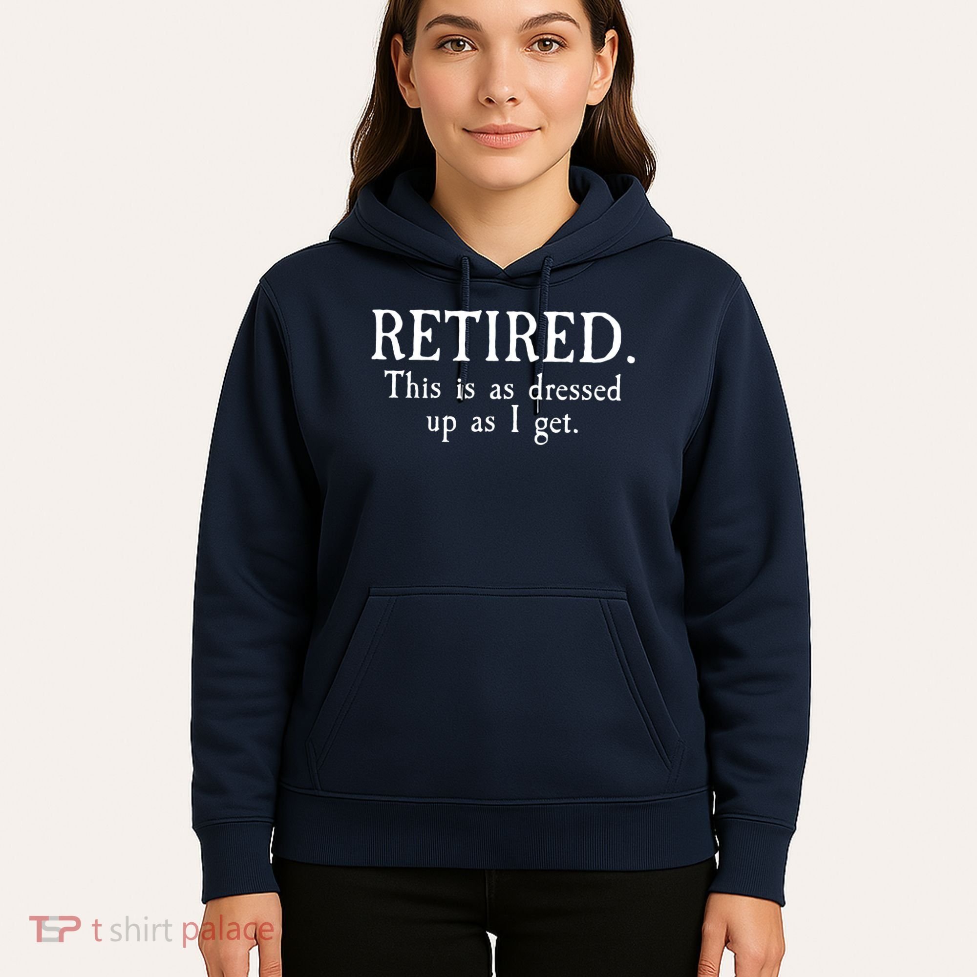 Retired This Is As Dressed Up As I Get Hoodie