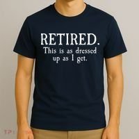 Retired This Is As Dressed Up As I Get T-Shirt thumb 3