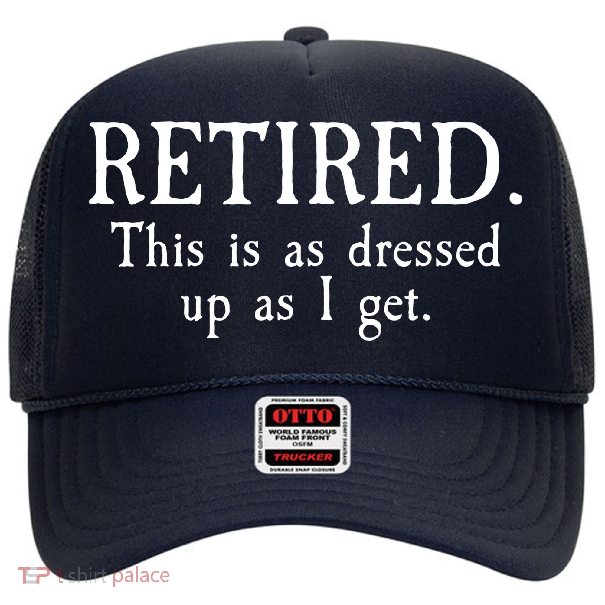 Retired This Is As Dressed Up As I Get Hat