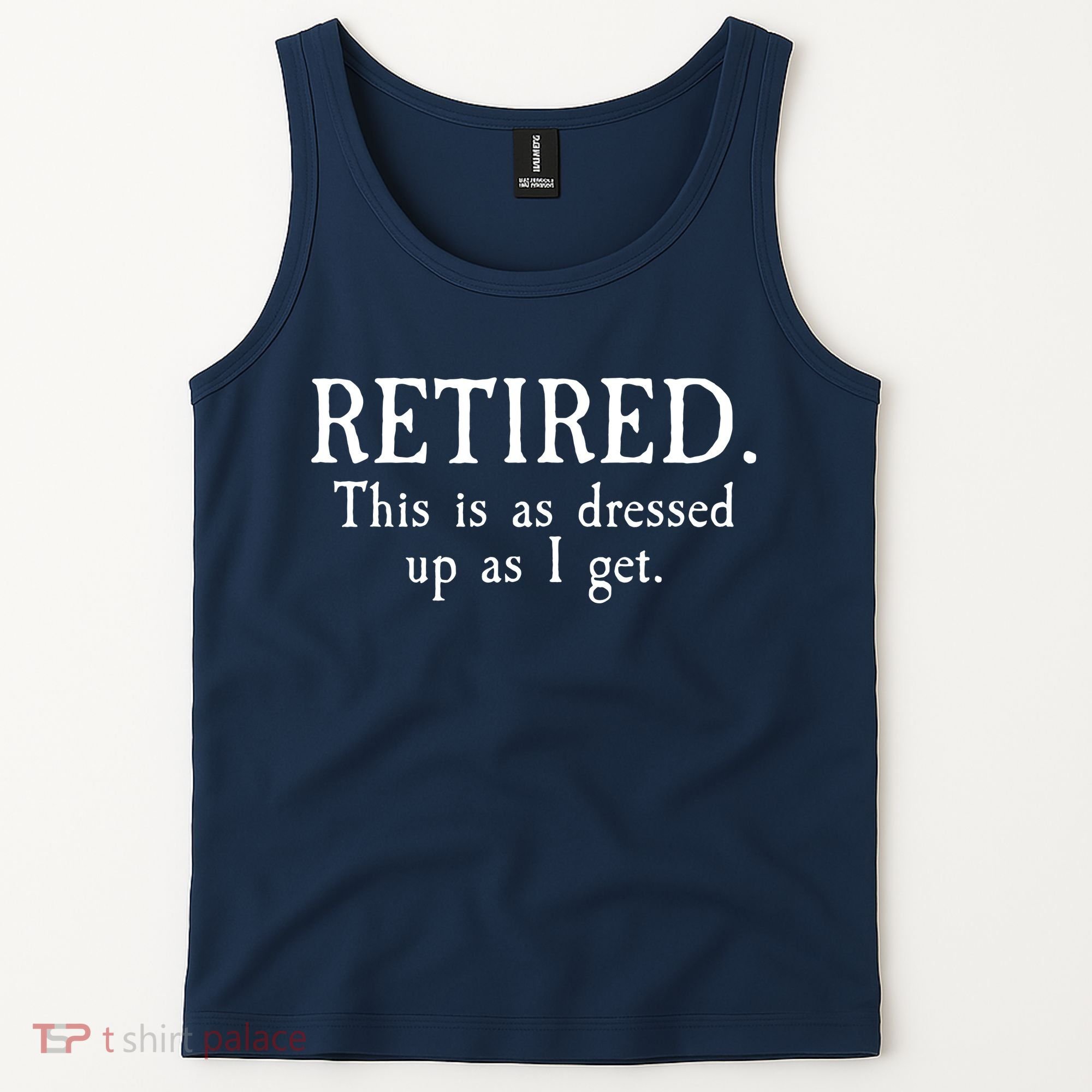 Retired This Is As Dressed Up As I Get Tank Top