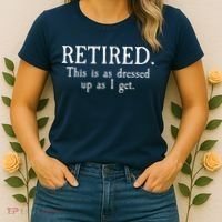 Retired This Is As Dressed Up As I Get Women's T-Shirt thumb 2